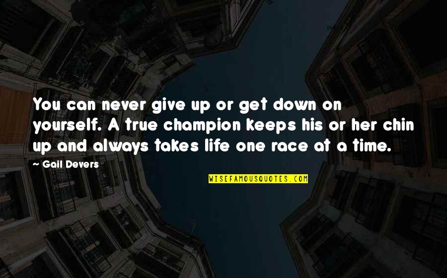 Chin Up Quotes By Gail Devers: You can never give up or get down