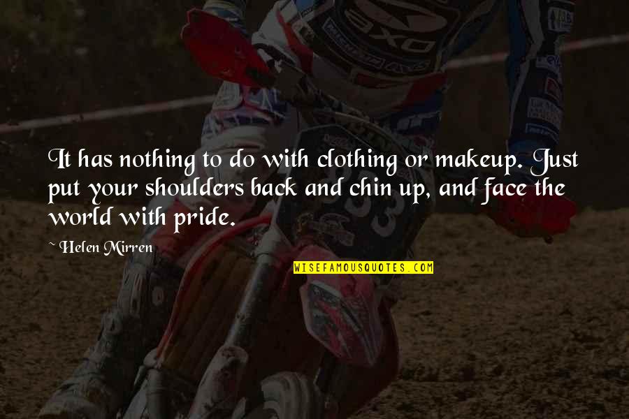 Chin Up Quotes By Helen Mirren: It has nothing to do with clothing or Chin Up Quotes By Helen Mirren: It has nothing to do with clothing or