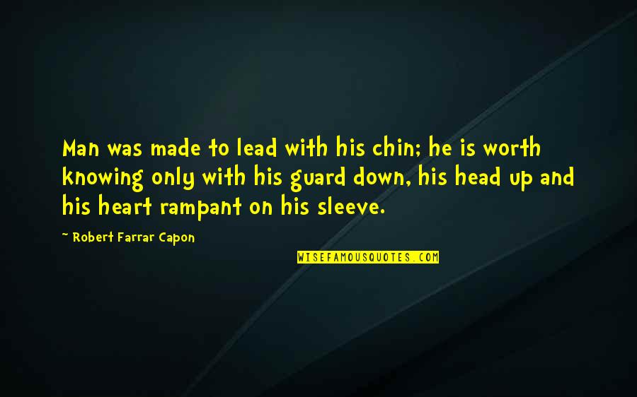 Chin Up Quotes By Robert Farrar Capon: Man was made to lead with his chin;