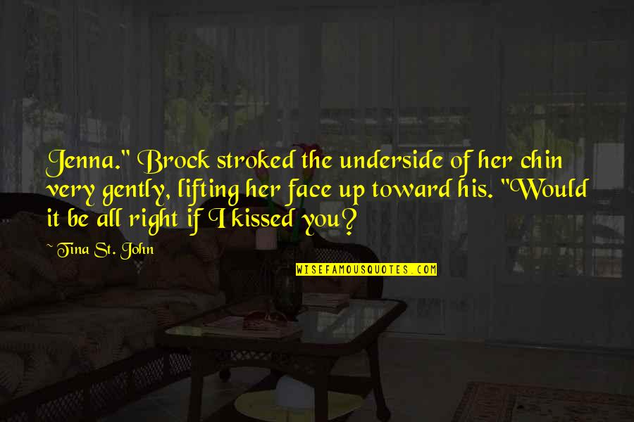 Chin Up Quotes By Tina St. John: Jenna." Brock stroked the underside of her chin