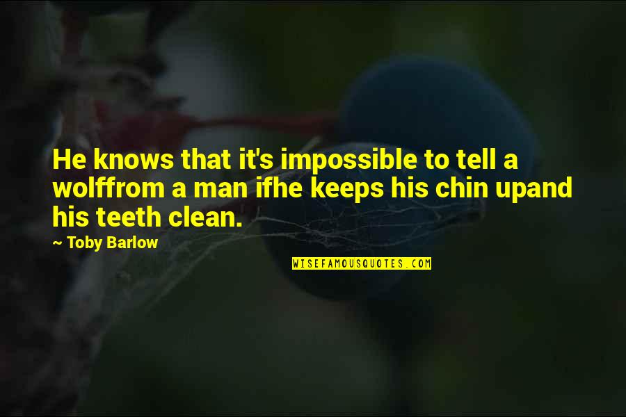 Chin Up Quotes By Toby Barlow: He knows that it's impossible to tell a