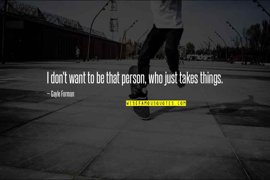 Chin Ups By Age Quotes By Gayle Forman: I don't want to be that person, who