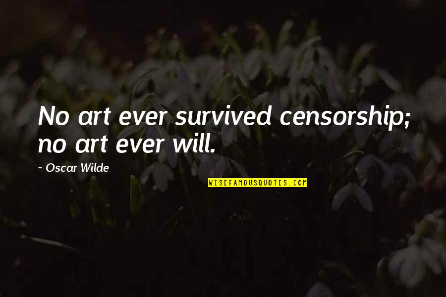 Chin Ups By Age Quotes By Oscar Wilde: No art ever survived censorship; no art ever