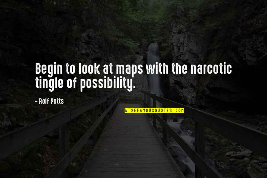 Chin Ups Pull Ups Quotes By Rolf Potts: Begin to look at maps with the narcotic