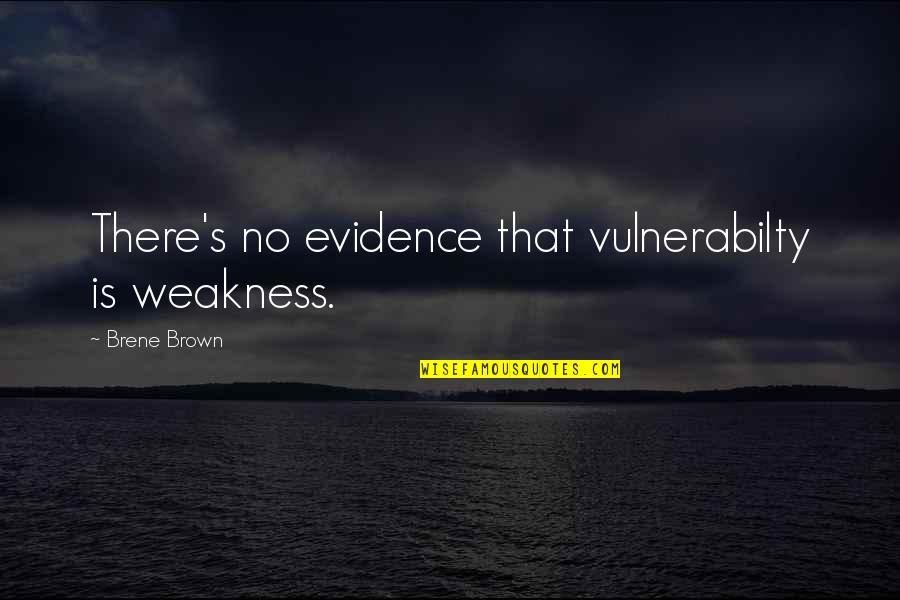 China Air Pollution Quotes By Brene Brown: There's no evidence that vulnerabilty is weakness.