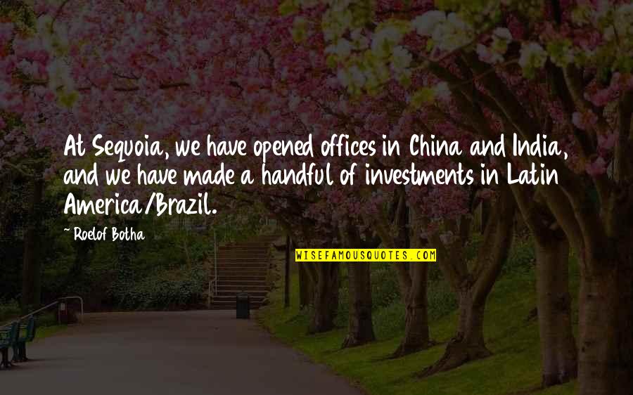 China And India Quotes By Roelof Botha: At Sequoia, we have opened offices in China