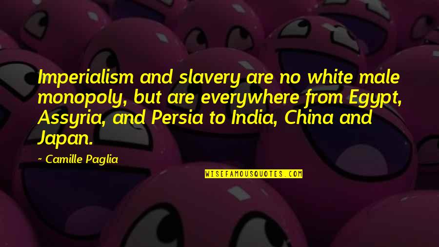 China And Japan Quotes By Camille Paglia: Imperialism and slavery are no white male monopoly,