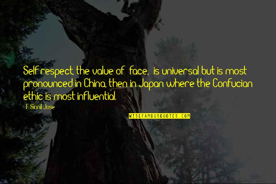 China And Japan Quotes By F. Sionil Jose: Self-respect, the value of 'face,' is universal but
