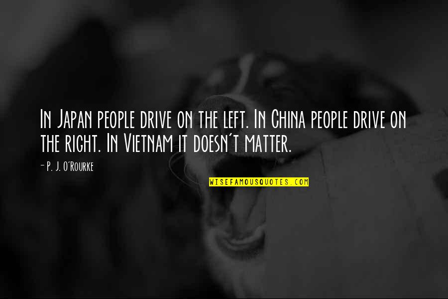 China And Japan Quotes By P. J. O'Rourke: In Japan people drive on the left. In