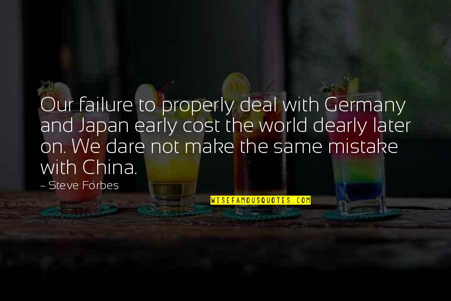 China And Japan Quotes By Steve Forbes: Our failure to properly deal with Germany and