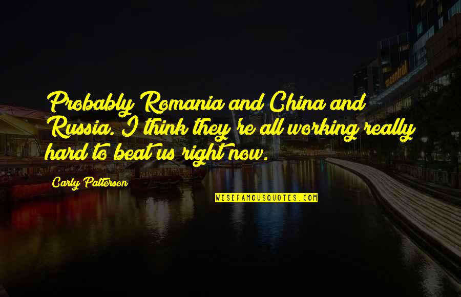 China And Us Quotes By Carly Patterson: Probably Romania and China and Russia. I think