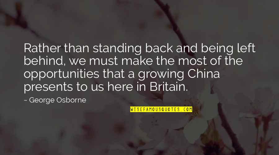 China And Us Quotes By George Osborne: Rather than standing back and being left behind,