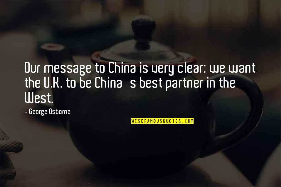 China And Us Quotes By George Osborne: Our message to China is very clear: we