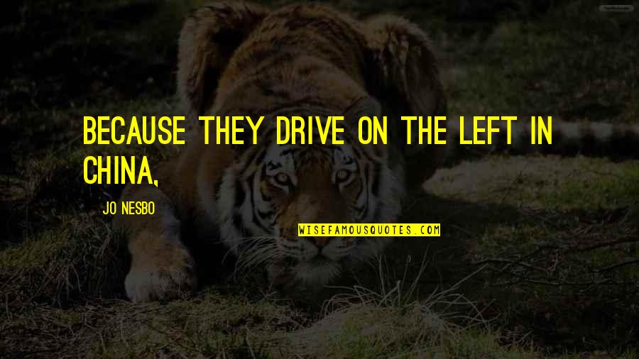 China And Us Quotes By Jo Nesbo: Because they drive on the left in China,