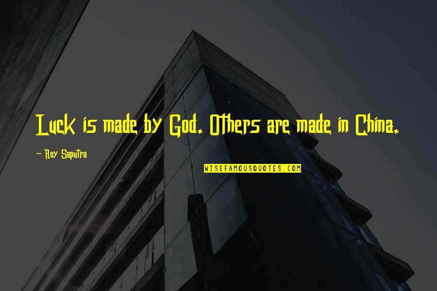 China And Us Quotes By Roy Saputra: Luck is made by God. Others are made