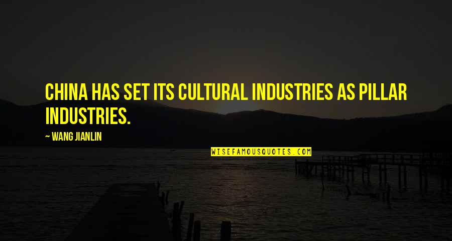 China And Us Quotes By Wang Jianlin: China has set its cultural industries as pillar