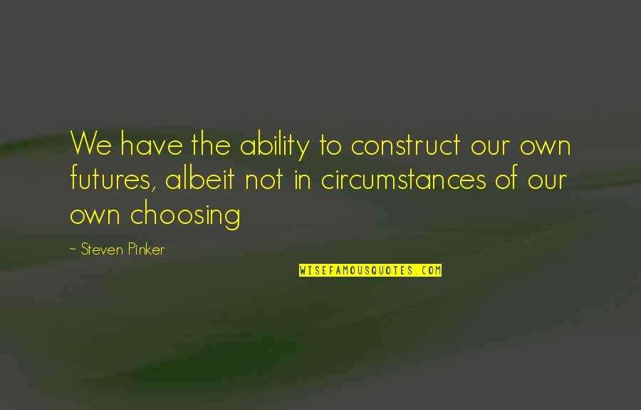 China Beach Dodger Quotes By Steven Pinker: We have the ability to construct our own China Beach Dodger Quotes By Steven Pinker: We have the ability to construct our own