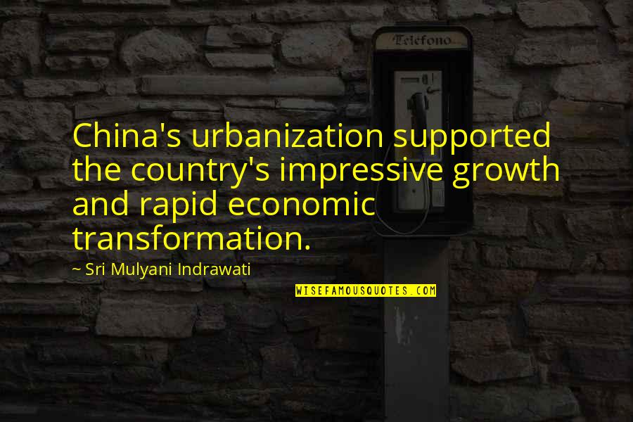 China Economic Growth Quotes By Sri Mulyani Indrawati: China's urbanization supported the country's impressive growth and