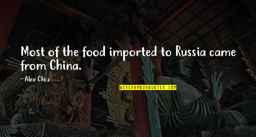China Food Quotes By Alex Chiu: Most of the food imported to Russia came