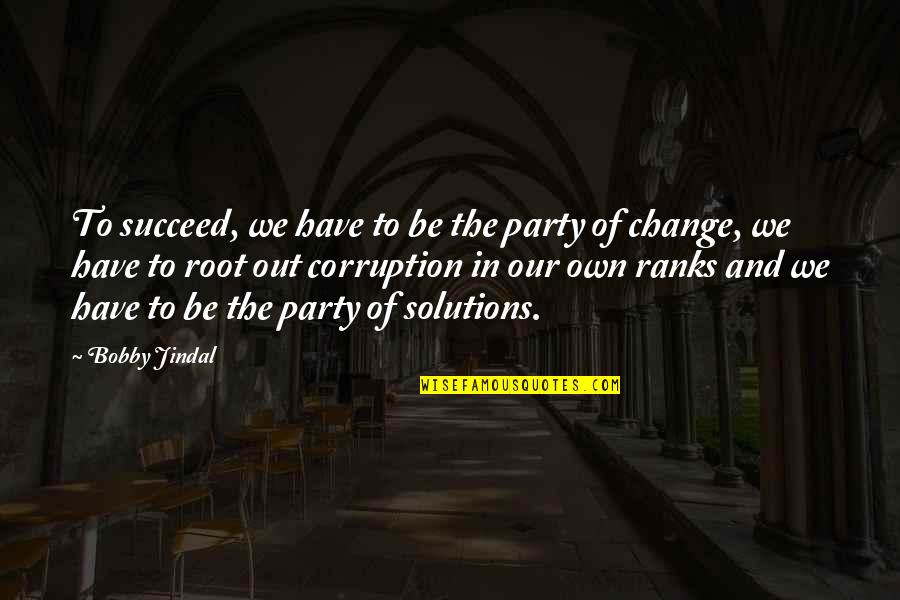 China History Quotes By Bobby Jindal: To succeed, we have to be the party