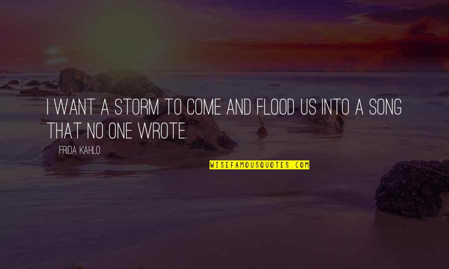 China History Quotes By Frida Kahlo: I want a storm to come and flood