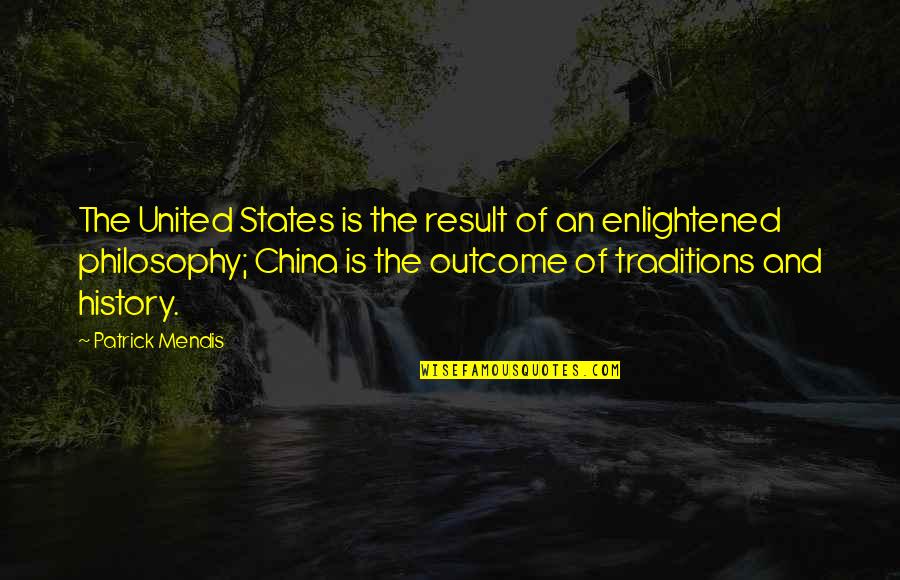 China History Quotes By Patrick Mendis: The United States is the result of an