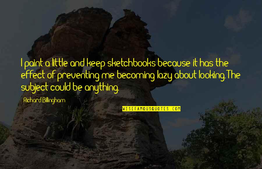 China Is A Sleeping Giant Quote Quotes By Richard Billingham: I paint a little and keep sketchbooks because