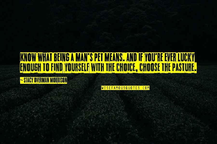 China Is A Sleeping Giant Quote Quotes By Stacy Overman Morrison: Know what being a man's pet means. And