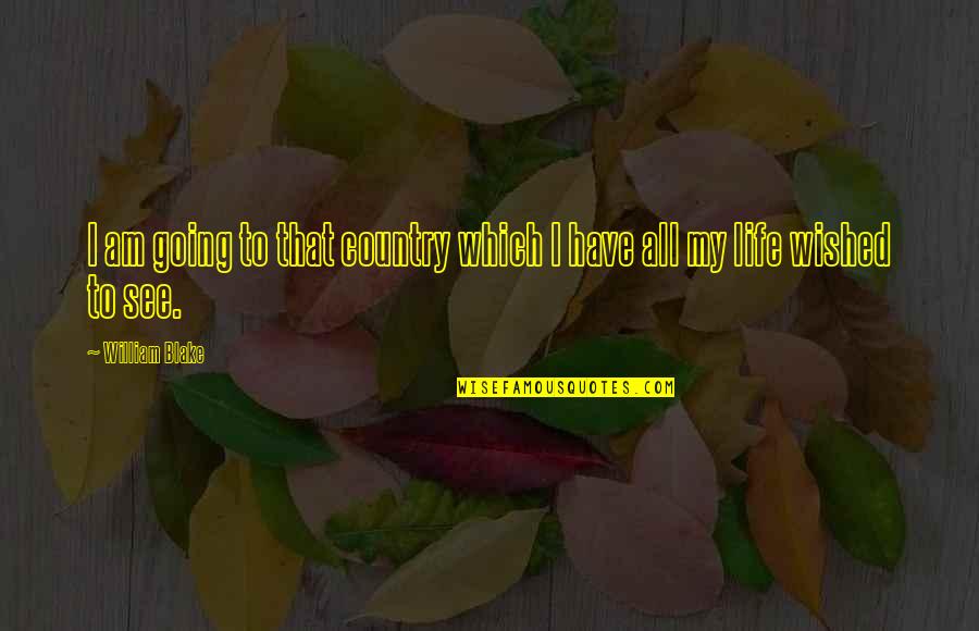 China Is A Sleeping Giant Quote Quotes By William Blake: I am going to that country which I