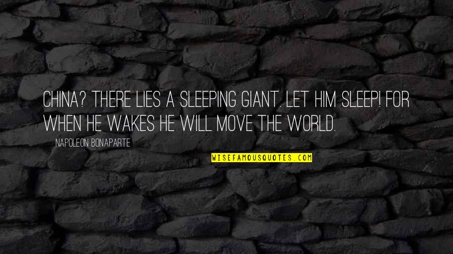 China Is A Sleeping Giant Quotes By Napoleon Bonaparte: China? There lies a sleeping giant. Let him