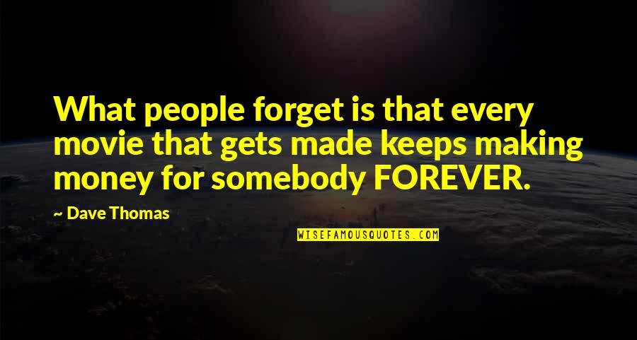 China Ismail Quotes By Dave Thomas: What people forget is that every movie that China Ismail Quotes By Dave Thomas: What people forget is that every movie that