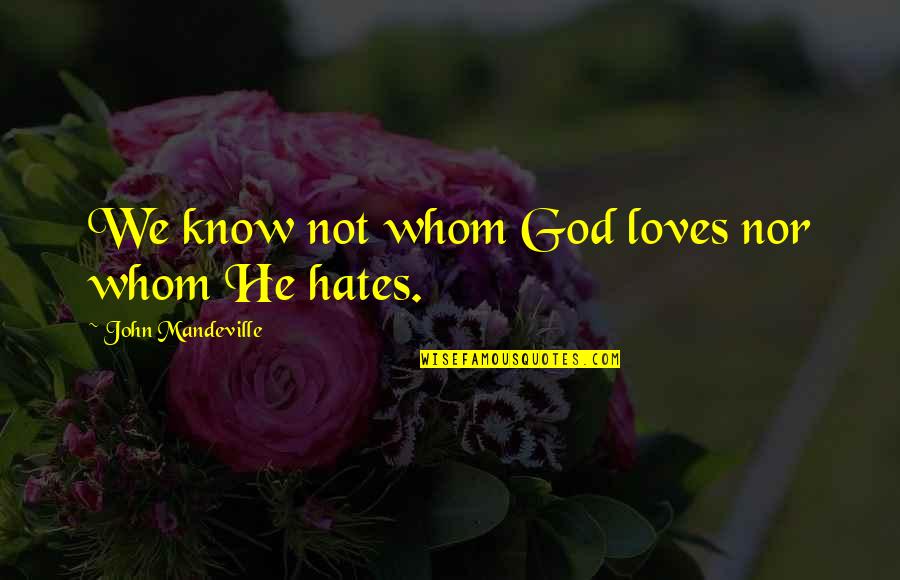 China Ismart Quotes By John Mandeville: We know not whom God loves nor whom