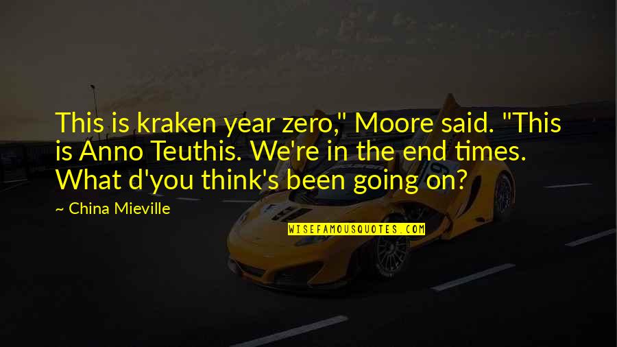 China Mieville Kraken Quotes By China Mieville: This is kraken year zero," Moore said. "This