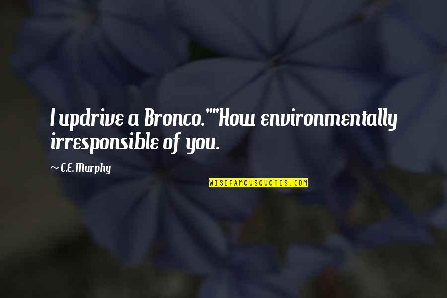 China People Street Quotes By C.E. Murphy: I updrive a Bronco.""How environmentally irresponsible of you.