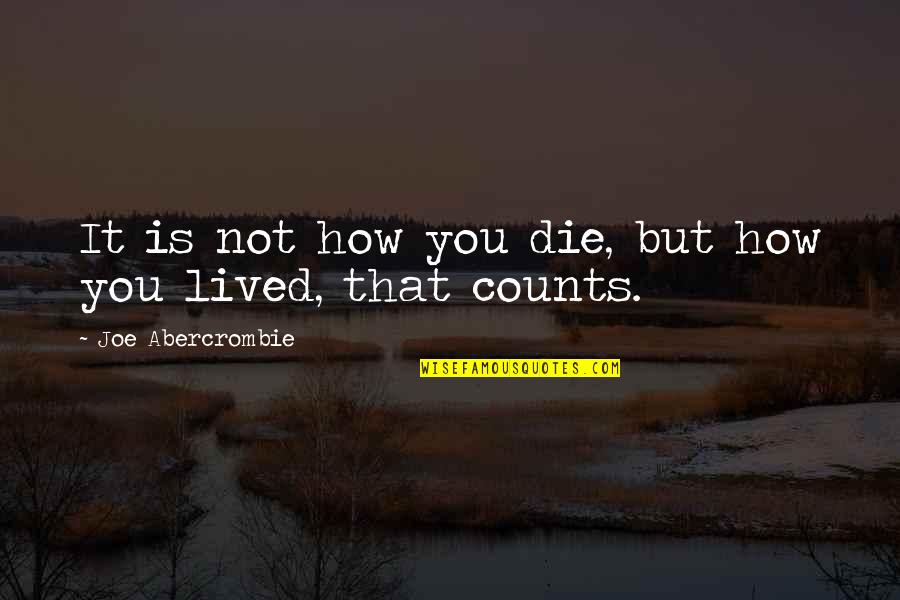 China People Street Quotes By Joe Abercrombie: It is not how you die, but how