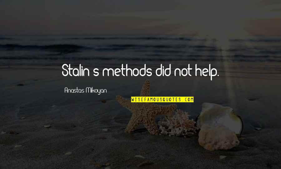 China Rich Girlfriend Quotes By Anastas Mikoyan: Stalin's methods did not help. China Rich Girlfriend Quotes By Anastas Mikoyan: Stalin's methods did not help.