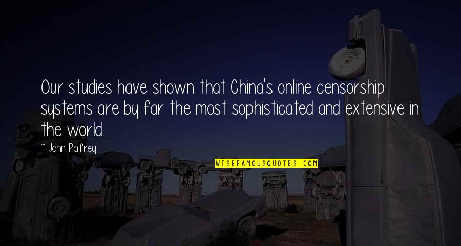 China Study Quotes By John Palfrey: Our studies have shown that China's online censorship