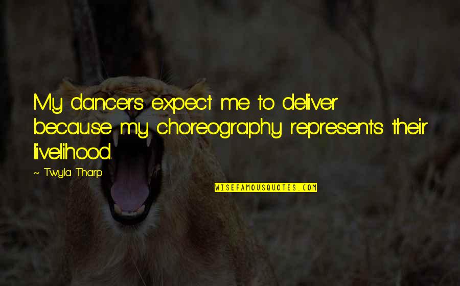 China Study Quotes By Twyla Tharp: My dancers expect me to deliver because my