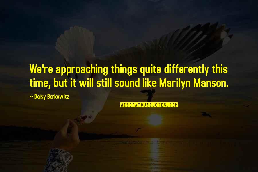 China The Song Quotes By Daisy Berkowitz: We're approaching things quite differently this time, but China The Song Quotes By Daisy Berkowitz: We're approaching things quite differently this time, but