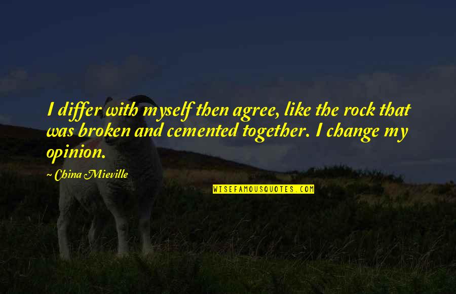 China Then And Now Quotes By China Mieville: I differ with myself then agree, like the China Then And Now Quotes By China Mieville: I differ with myself then agree, like the
