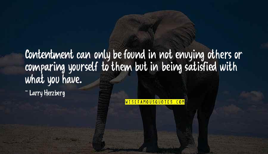China Then And Now Quotes By Larry Herzberg: Contentment can only be found in not envying