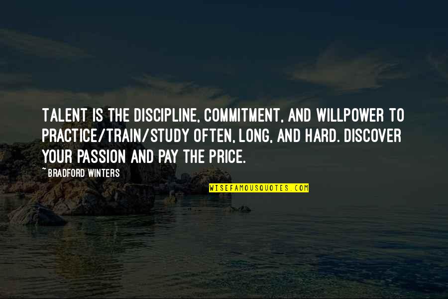 China Where They Eat Quotes By Bradford Winters: Talent is the discipline, commitment, and willpower to China Where They Eat Quotes By Bradford Winters: Talent is the discipline, commitment, and willpower to