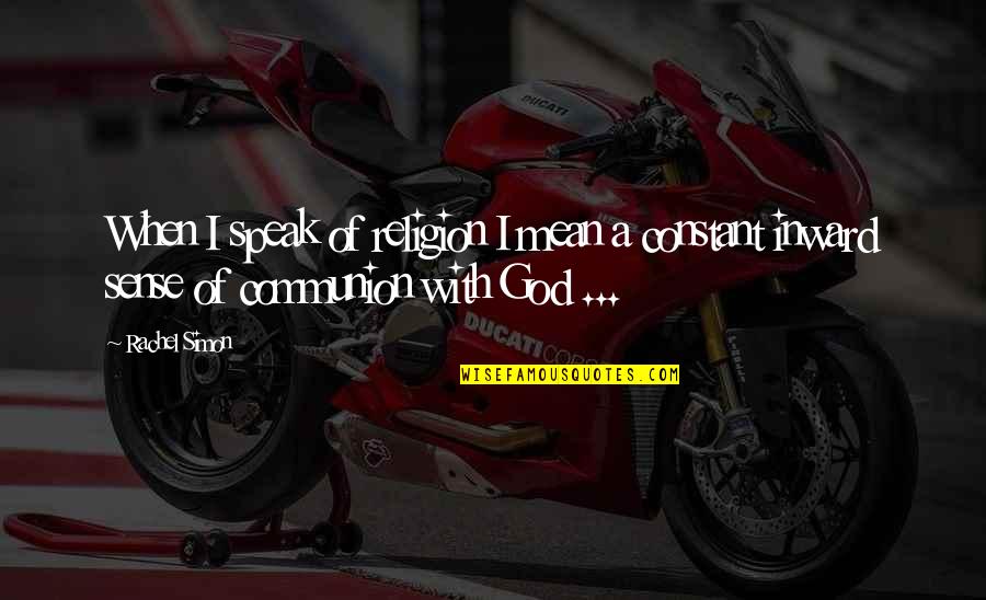 Chinais Quotes By Rachel Simon: When I speak of religion I mean a