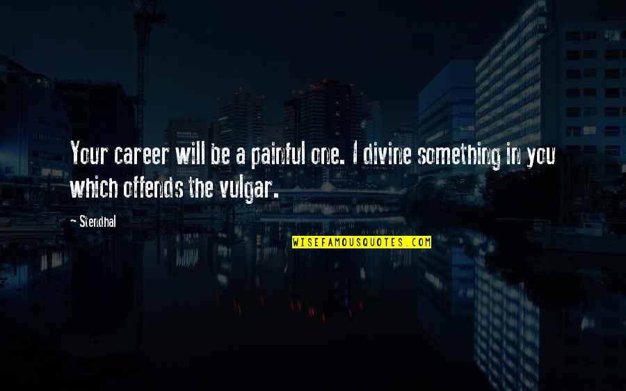 Chinaism Quotes By Stendhal: Your career will be a painful one. I