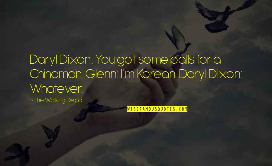 Chinaman Quotes By The Walking Dead: Daryl Dixon: You got some balls for a