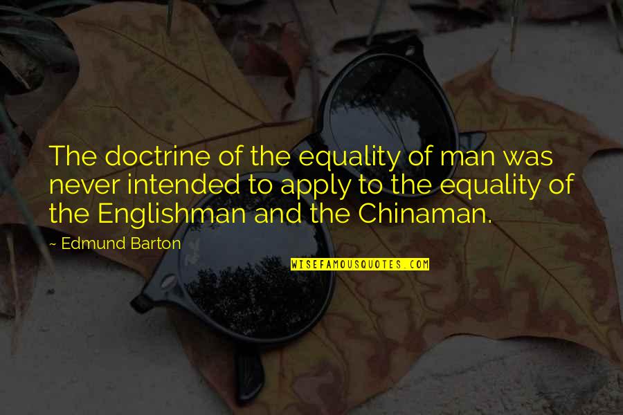 Chinaman's Quotes By Edmund Barton: The doctrine of the equality of man was