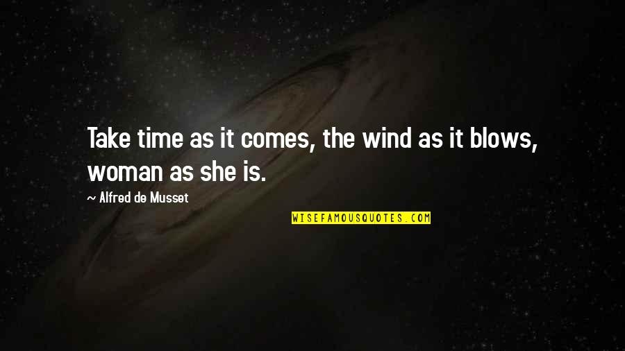 Chinanudeln Quotes By Alfred De Musset: Take time as it comes, the wind as