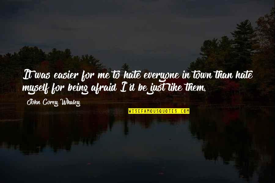 Chinaradi Anupongphichart Quotes By John Corey Whaley: It was easier for me to hate everyone Chinaradi Anupongphichart Quotes By John Corey Whaley: It was easier for me to hate everyone