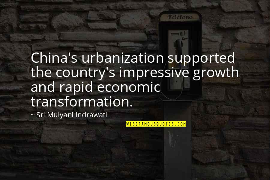 China's Economic Growth Quotes By Sri Mulyani Indrawati: China's urbanization supported the country's impressive growth and