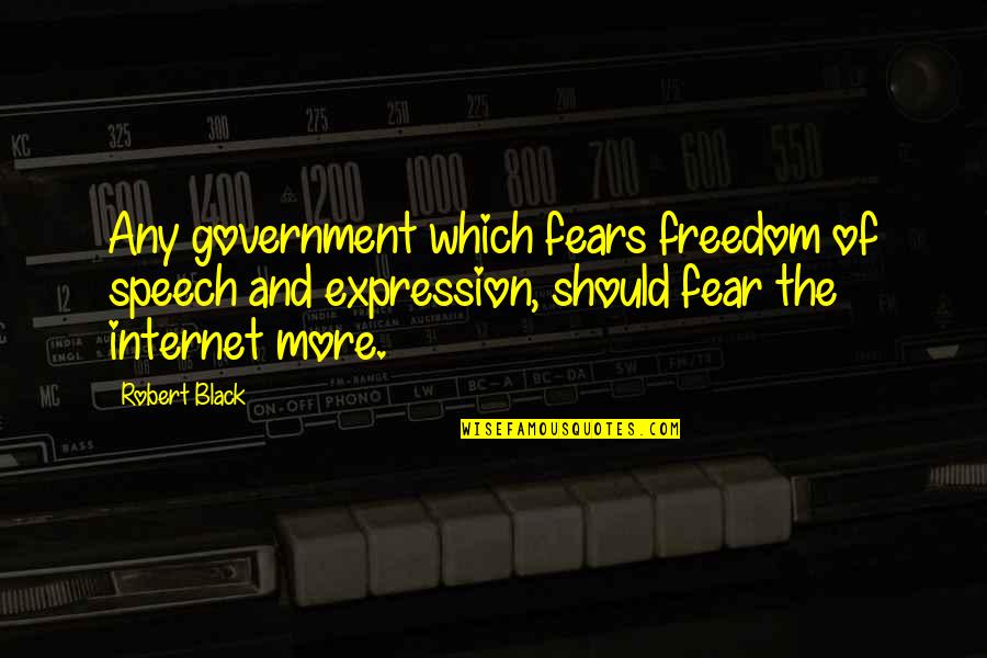 China's Government Quotes By Robert Black: Any government which fears freedom of speech and